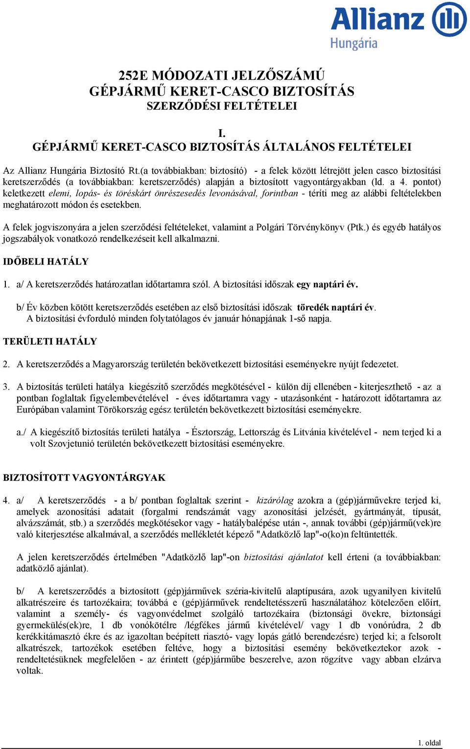 pontot) keletkezett elemi, lopás- és töréskárt önrészesedés levonásával, forintban - téríti meg az alábbi feltételekben meghatározott módon és esetekben.