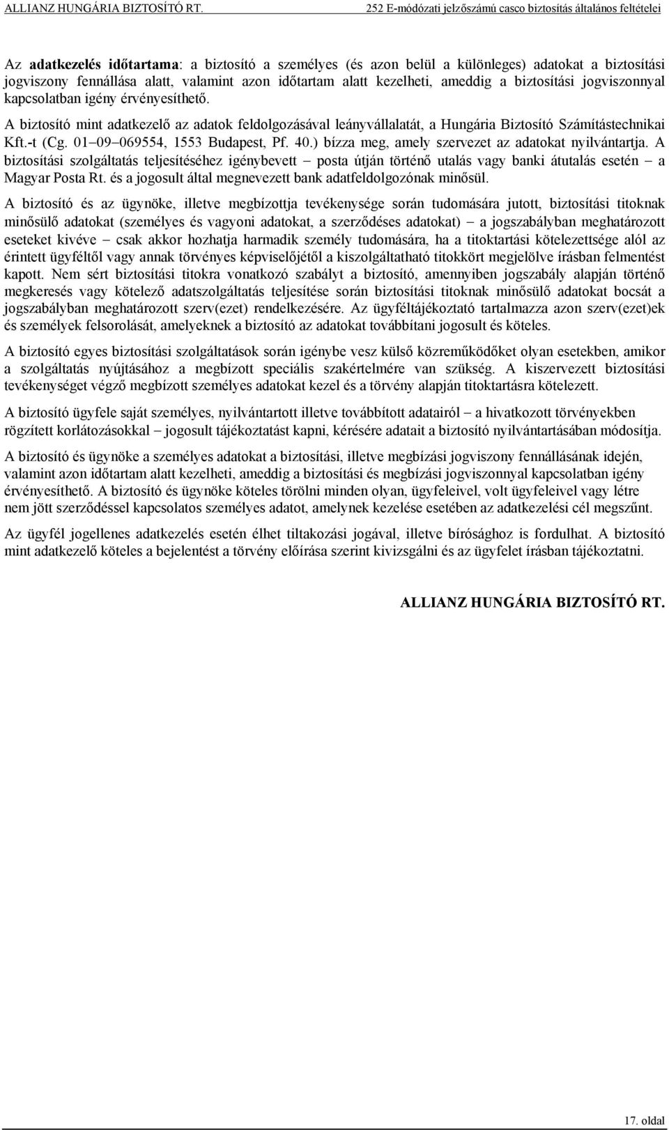 01 09 069554, 1553 Budapest, Pf. 40.) bízza meg, amely szervezet az adatokat nyilvántartja.