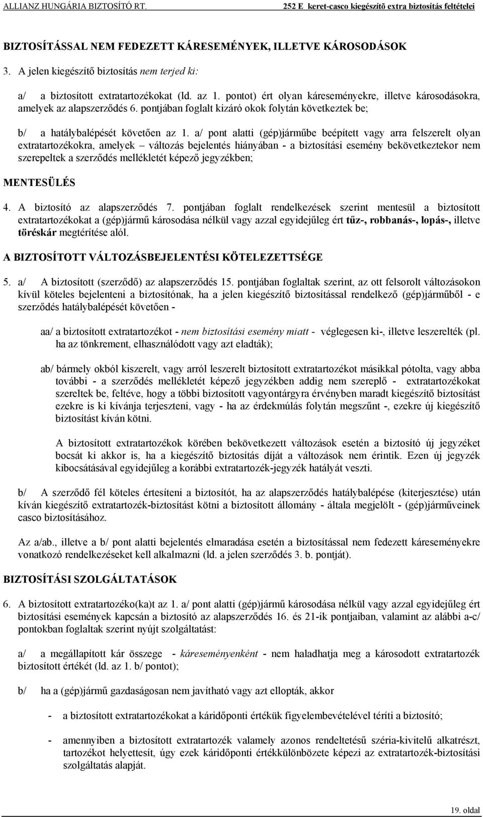 pontjában foglalt kizáró okok folytán következtek be; b/ a hatálybalépését követően az 1.