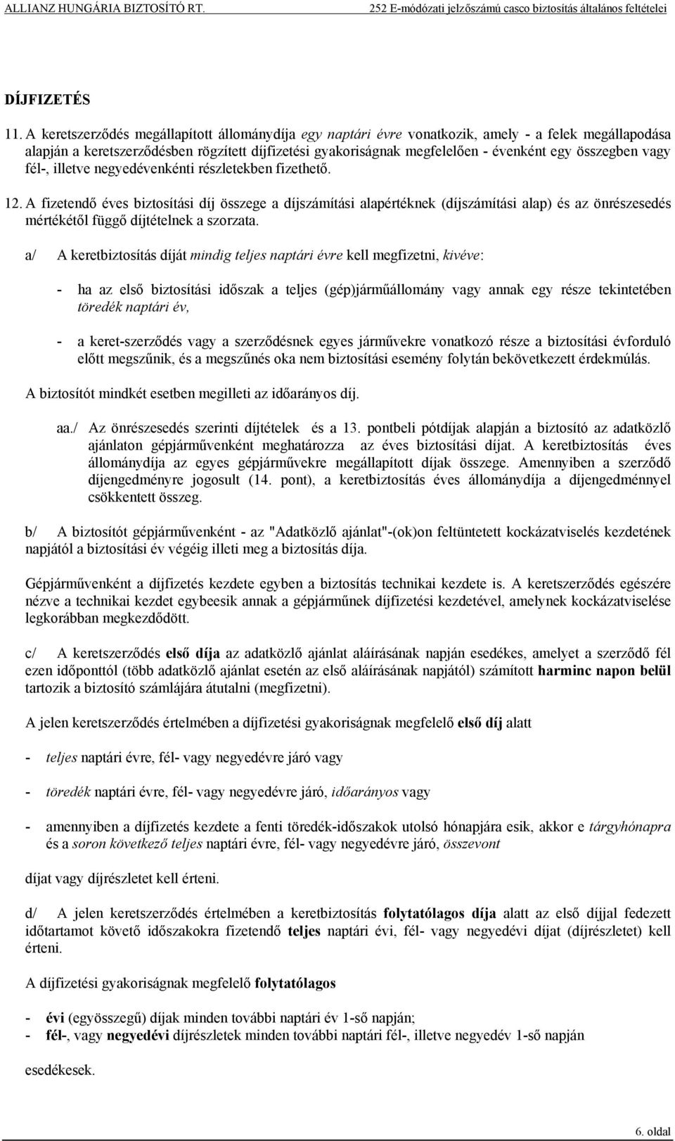 összegben vagy fél-, illetve negyedévenkénti részletekben fizethető. 12.
