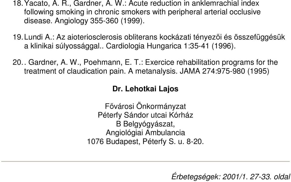 . Cardiologia Hungarica 1:35-41 (1996). 20.. Gardner, A. W., Poehmann, E. T.: Exercice rehabilitation programs for the treatment of claudication pain.