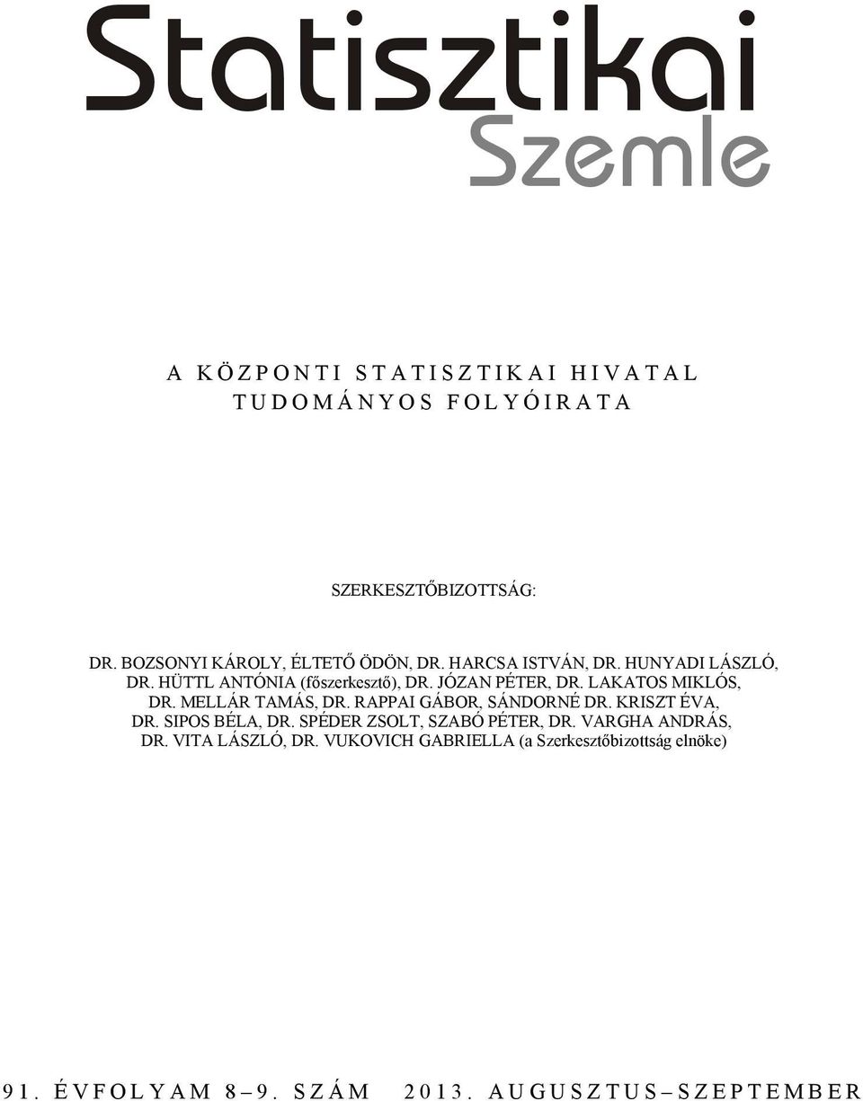 JÓZAN PÉTER, DR. LAKATOS MIKLÓS, DR. MELLÁR TAMÁS, DR. RAPPAI GÁBOR, SÁNDORNÉ DR. KRISZT ÉVA, DR. SIPOS BÉLA, DR.