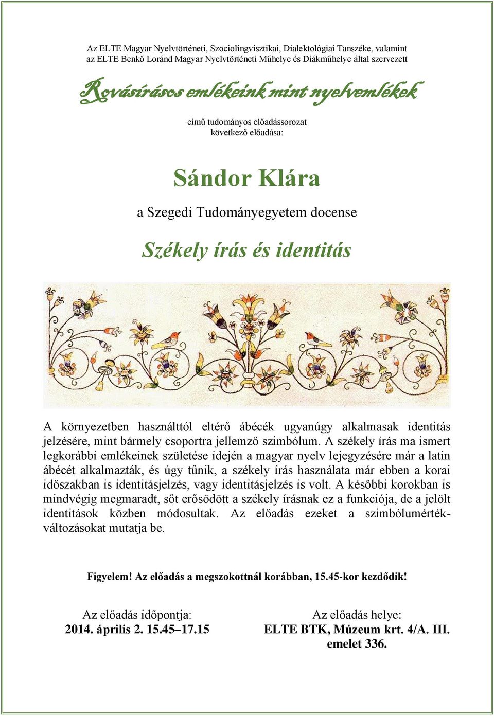 A székely írás ma ismert legkorábbi emlékeinek születése idején a magyar nyelv lejegyzésére már a latin ábécét alkalmazták, és úgy tűnik, a székely írás használata már ebben a korai időszakban