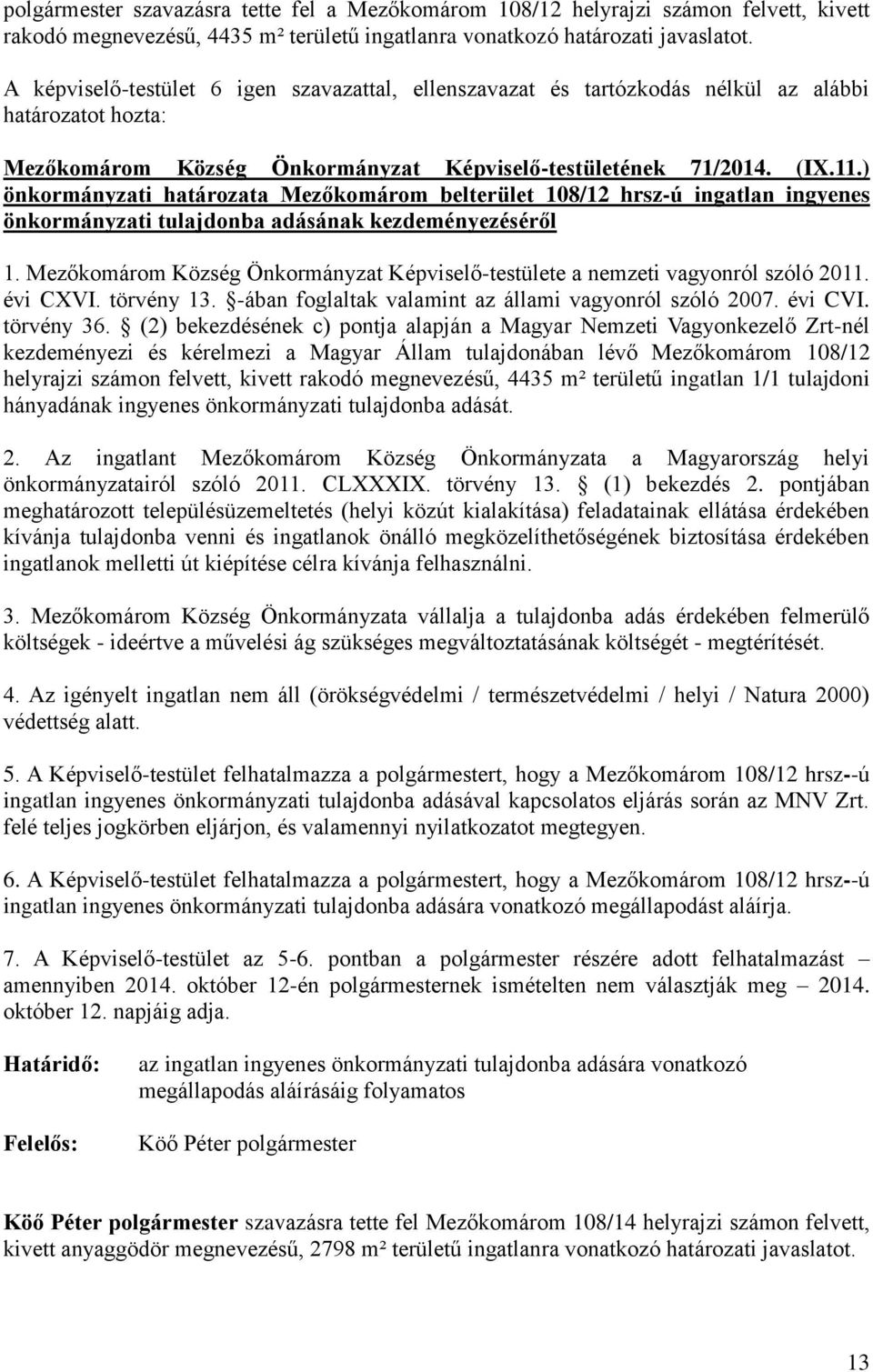 ) önkormányzati határozata Mezőkomárom belterület 108/12 hrsz-ú ingatlan ingyenes önkormányzati tulajdonba adásának kezdeményezéséről 1.