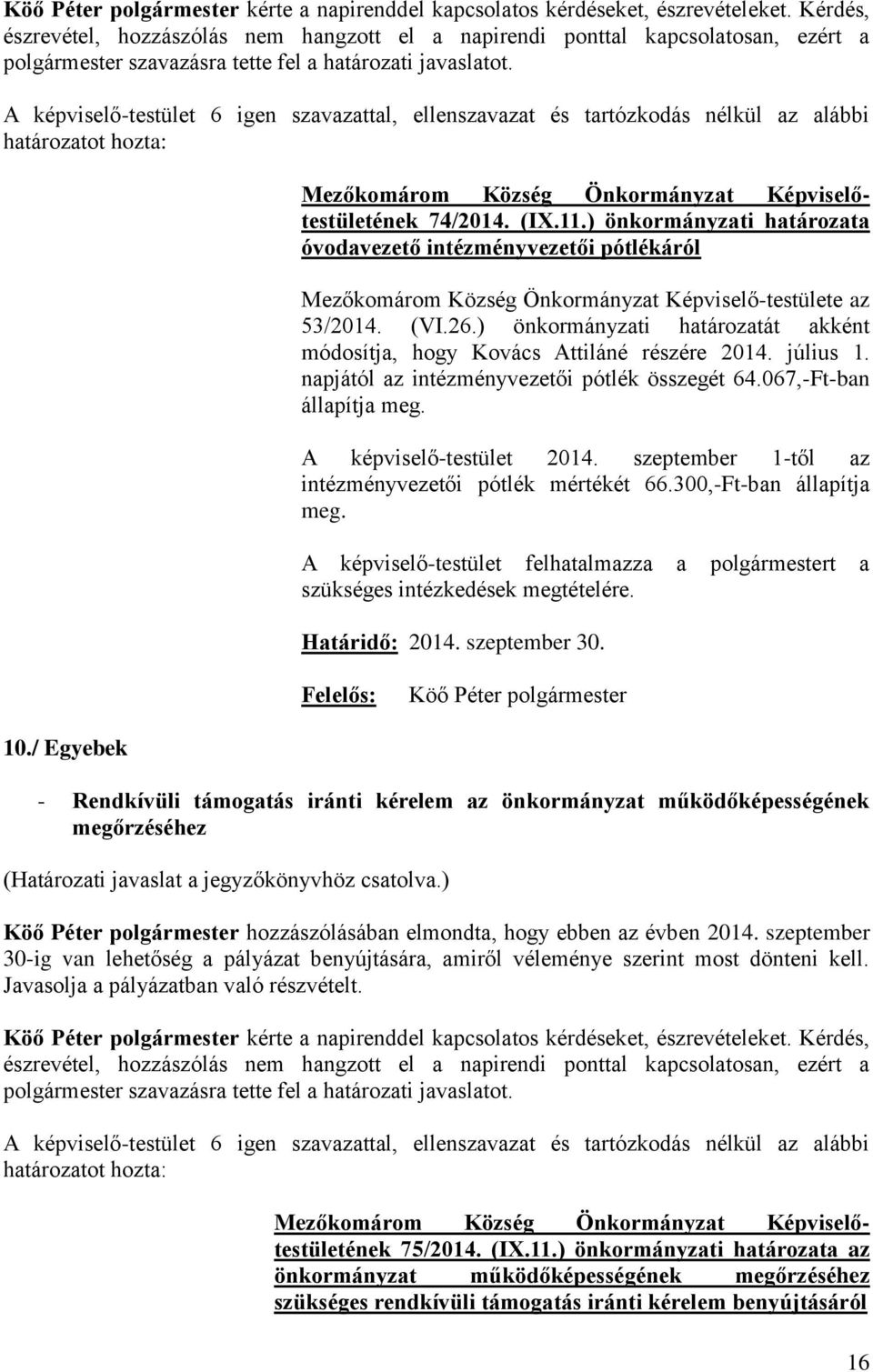 szeptember 1-től az intézményvezetői pótlék mértékét 66.300,-Ft-ban állapítja meg. A képviselő-testület felhatalmazza a polgármestert a szükséges intézkedések megtételére. Határidő: 2014.