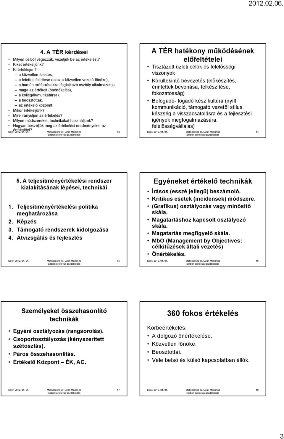 beosztottak, az értékelő központ. Mikor értékeljünk? Mire irányuljon az értékelés? Milyen módszereket, technikákat használjunk?