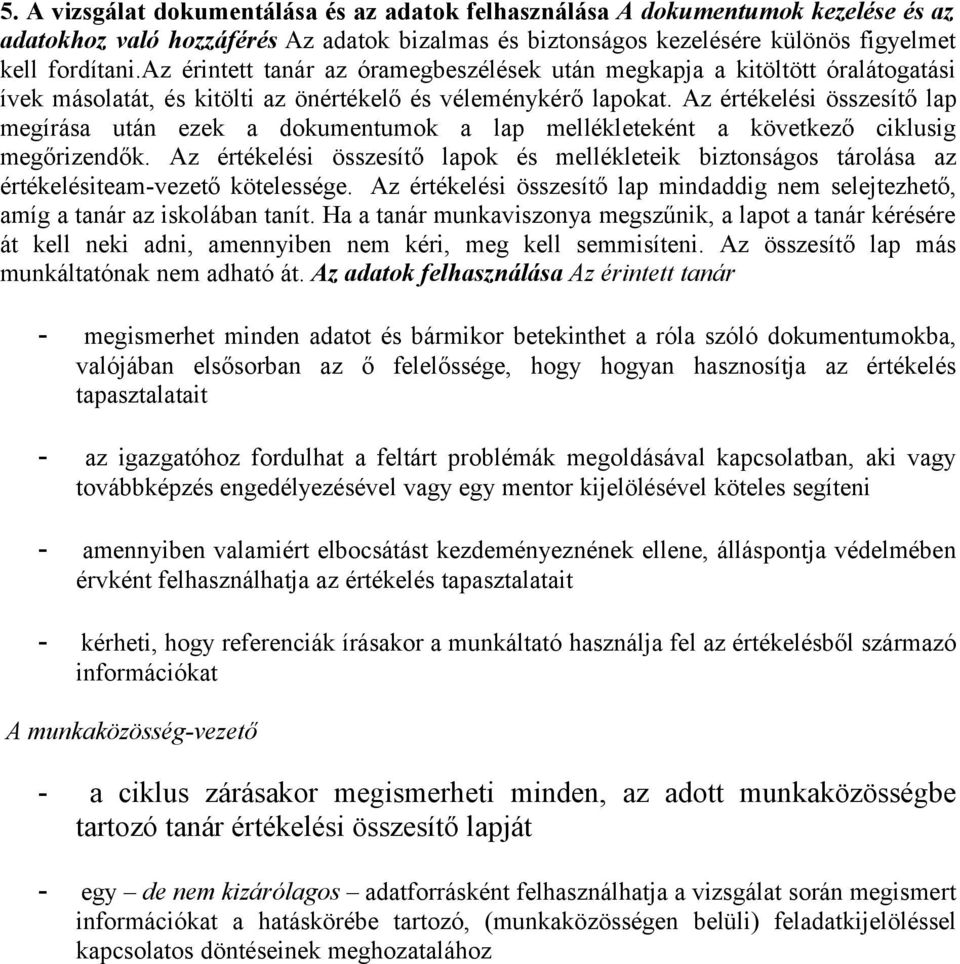 Az értékelési összesítő lap megírása után ezek a dokumentumok a lap mellékleteként a következő ciklusig megőrizendők.