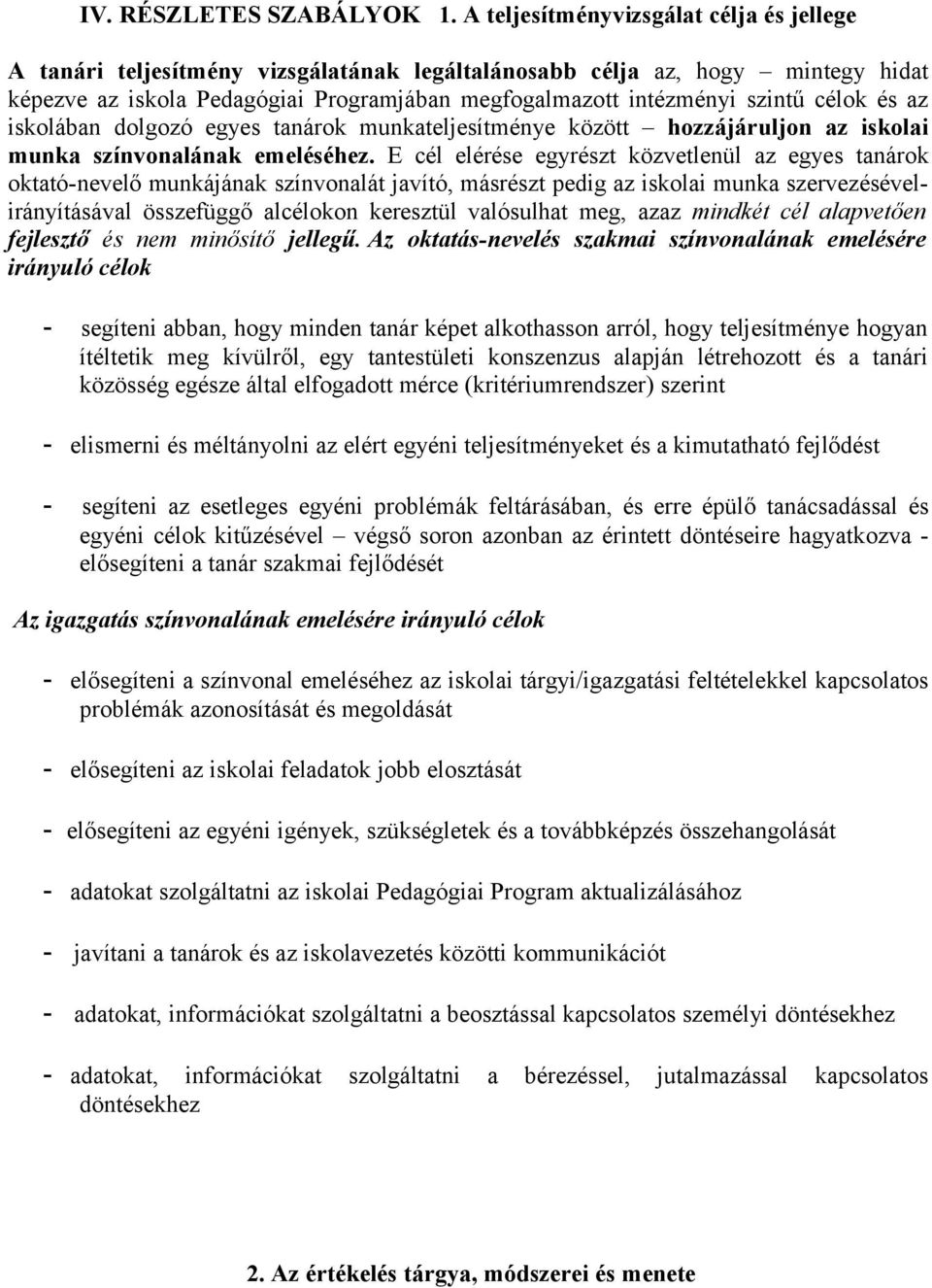 célok és az iskolában dolgozó egyes tanárok munkateljesítménye között hozzájáruljon az iskolai munka színvonalának emeléséhez.