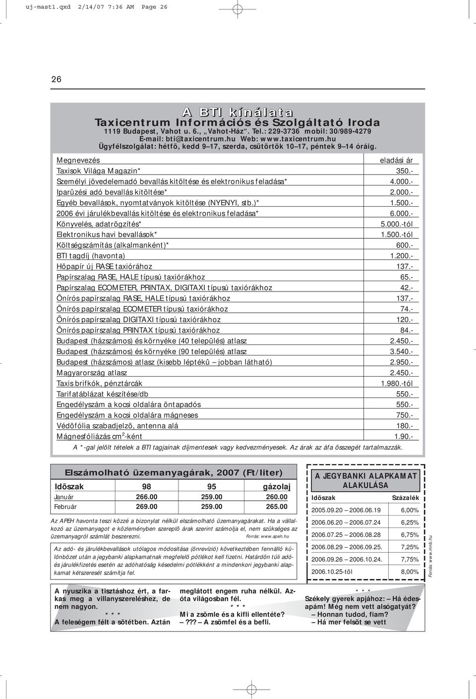 - Személyi jövedelemadó bevallás kitöltése és elektronikus feladása* 4.000.- Iparûzési adó bevallás kitöltése* 2.000.- Egyéb bevallások, nyomtatványok kitöltése (NYENYI, stb.)* 1.500.