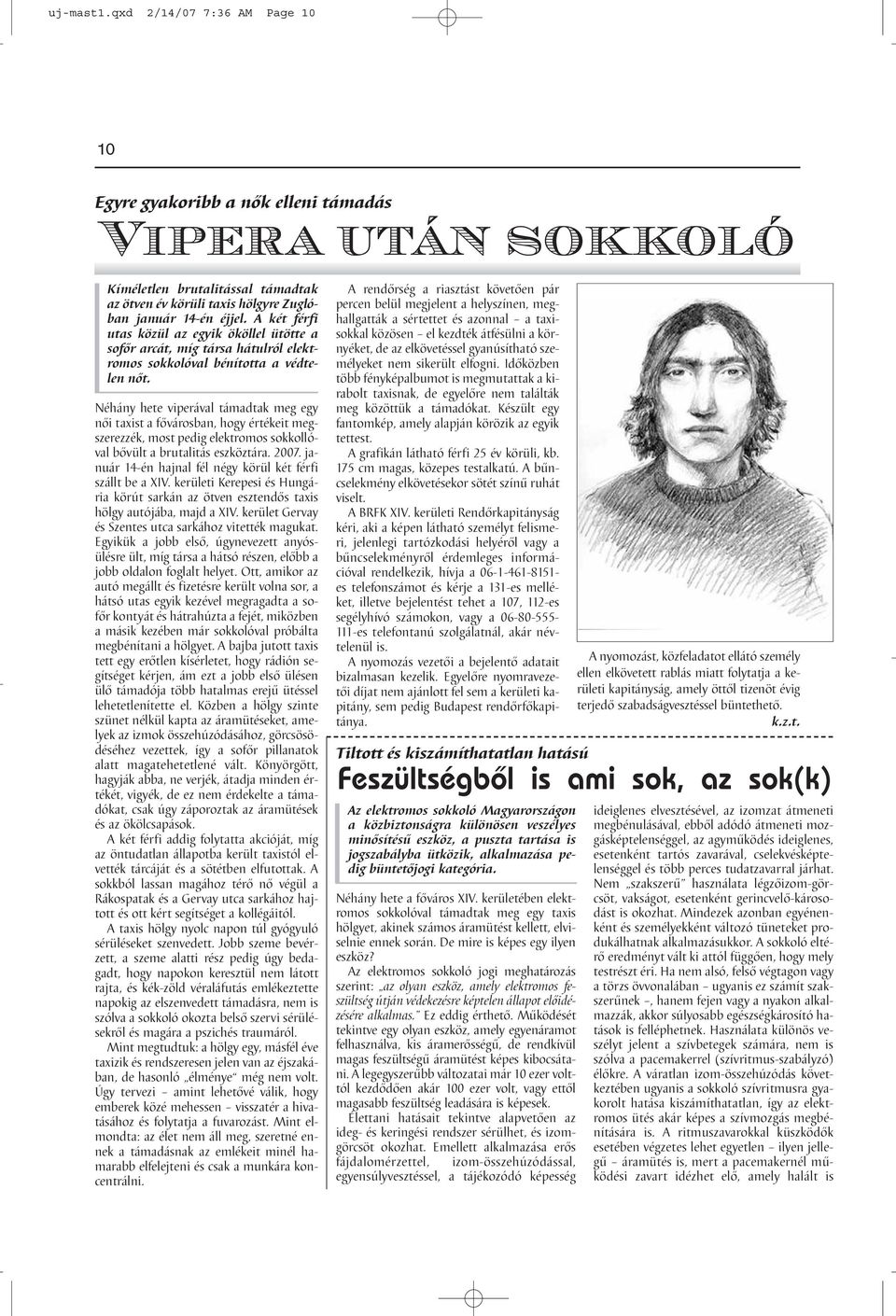 Néhány hete viperával támadtak meg egy női taxist a fővárosban, hogy értékeit megszerezzék, most pedig elektromos sokkollóval bővült a brutalitás eszköztára. 2007.