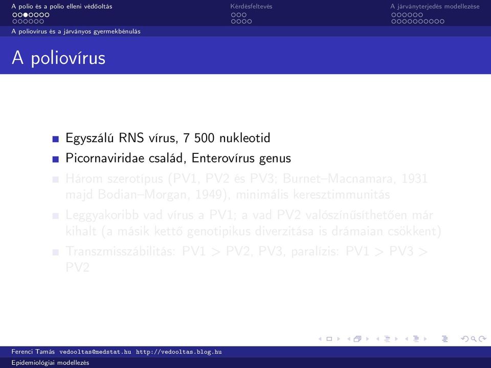 1949), minimális keresztimmunitás Leggyakoribb vad vírus a PV1; a vad PV2 valószínűsíthetően már kihalt (a