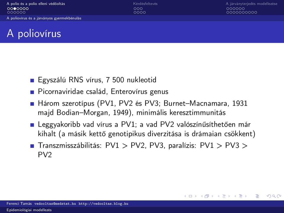 1949), minimális keresztimmunitás Leggyakoribb vad vírus a PV1; a vad PV2 valószínűsíthetően már kihalt (a