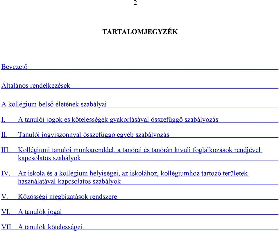 Tanulói jogviszonnyal összefüggő egyéb szabályozás Kollégiumi tanulói munkarenddel, a tanórai és tanórán kívüli foglalkozások