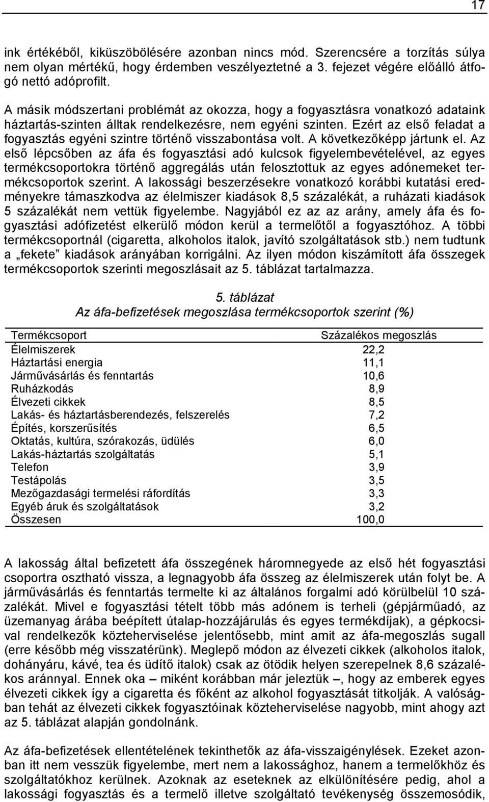 Ezért az első feladat a fogyasztás egyéni szintre történő visszabontása volt. A következőképp jártunk el.