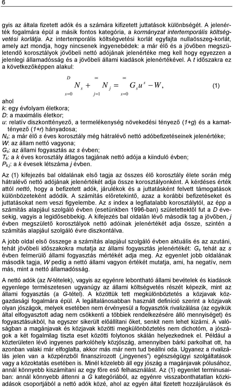 jelenértéke meg kell hogy egyezzen a jelenlegi államadósság és a jövőbeli állami kiadások jelenértékével.