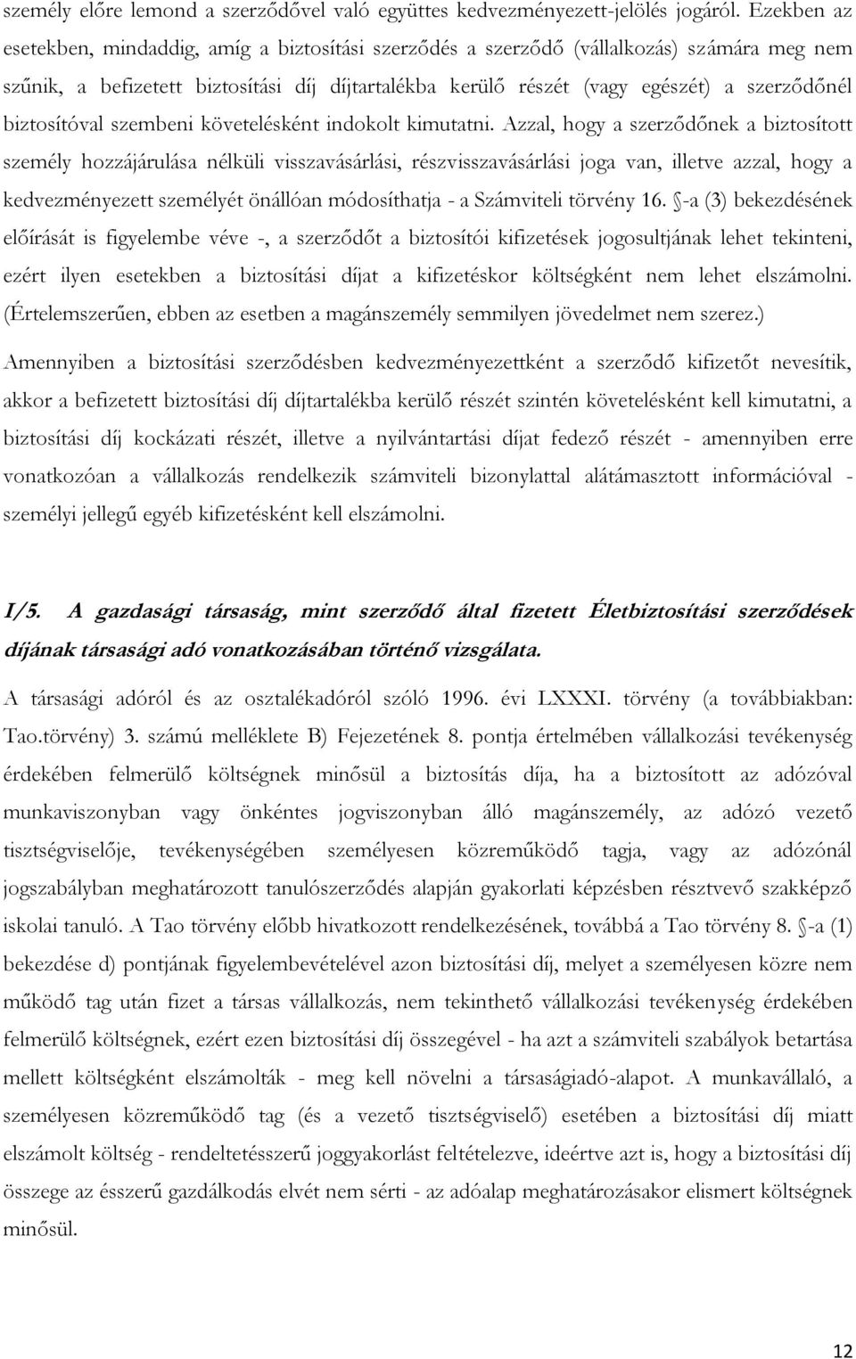 biztosítóval szembeni követelésként indokolt kimutatni.