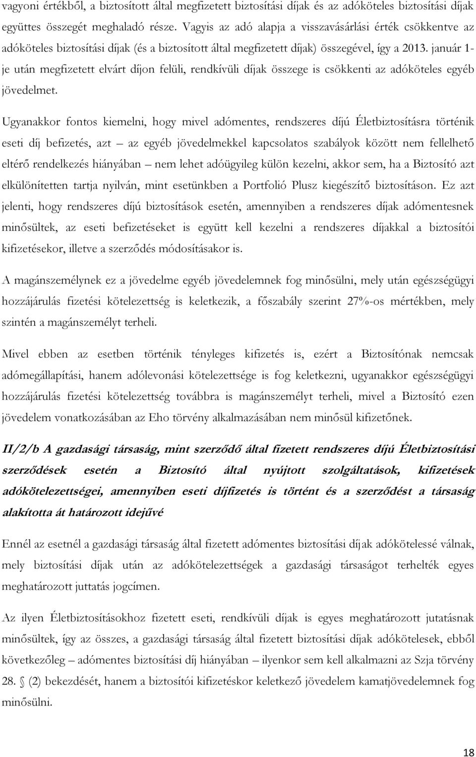 január 1- je után megfizetett elvárt díjon felüli, rendkívüli díjak összege is csökkenti az adóköteles egyéb jövedelmet.