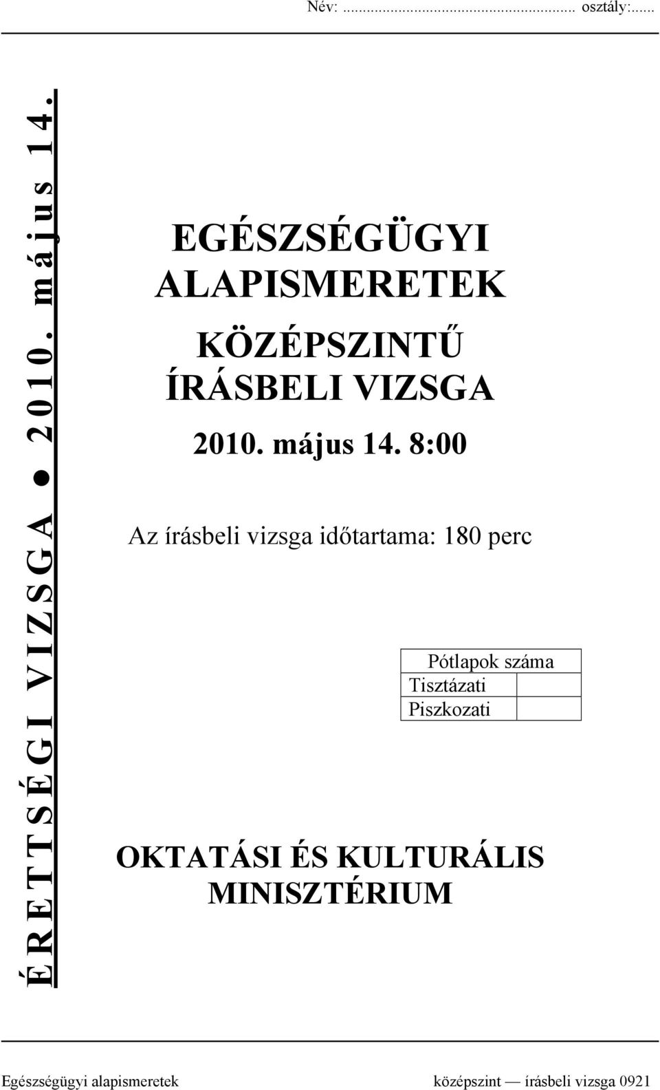 8:00 Az írásbeli vizsga időtartama: 180 perc Pótlapok száma