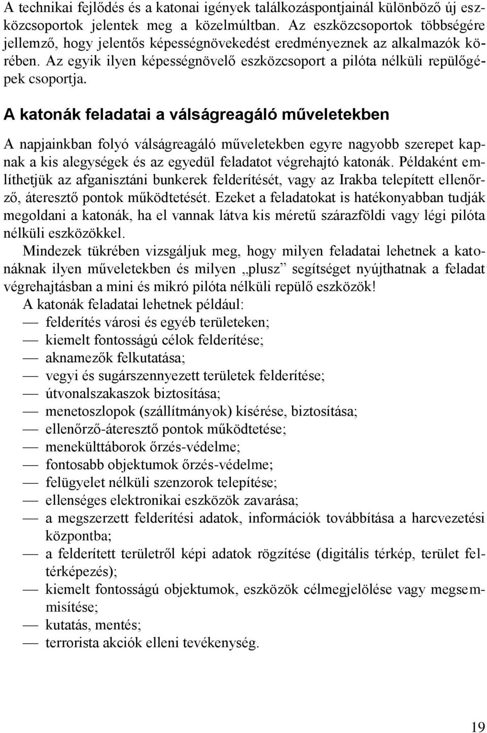 A katonák feladatai a válságreagáló műveletekben A napjainkban folyó válságreagáló műveletekben egyre nagyobb szerepet kapnak a kis alegységek és az egyedül feladatot végrehajtó katonák.