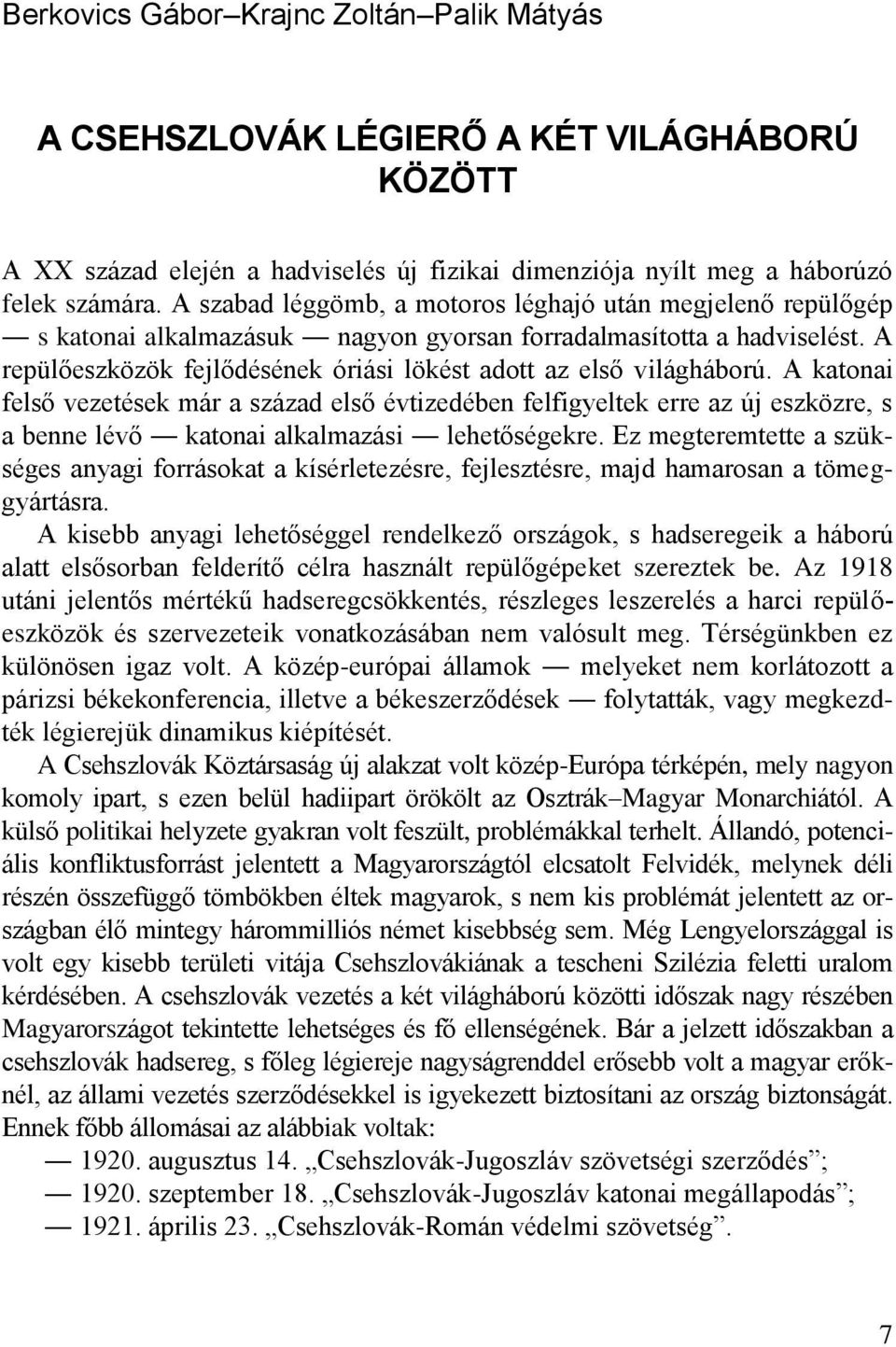 A repülőeszközök fejlődésének óriási lökést adott az első világháború.