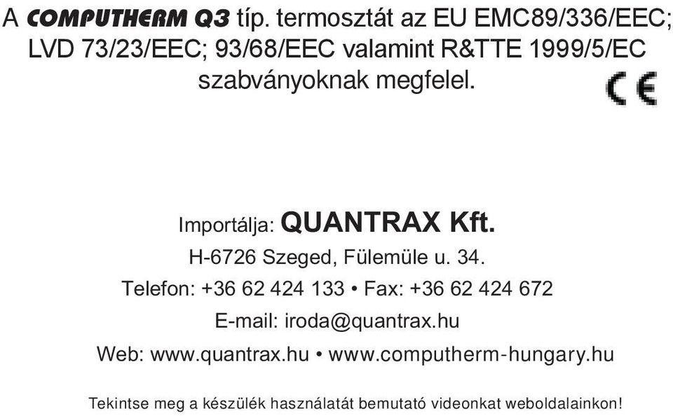 szabványoknak megfelel. Importálja: QUANTRAX Kft. H-6726 Szeged, Fülemüle u. 34.