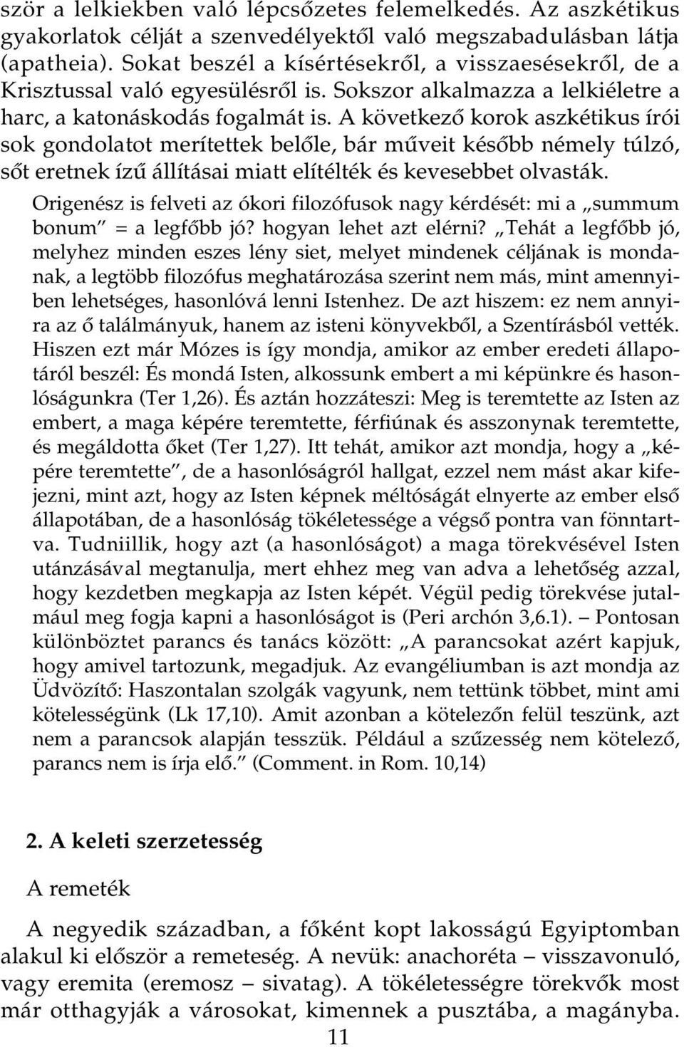 A következô korok aszkétikus írói sok gondolatot merítettek belôle, bár mûveit késôbb némely túlzó, sôt eretnek ízû állításai miatt elítélték és kevesebbet olvasták.