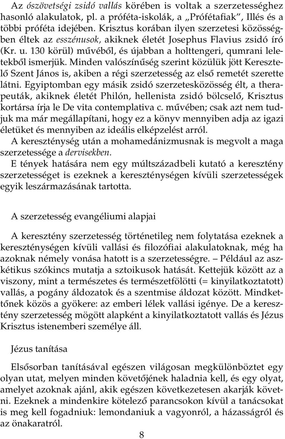 Minden valószínûség szerint közülük jött Keresztelô Szent János is, akiben a régi szerzetesség az elsô remetét szerette látni.