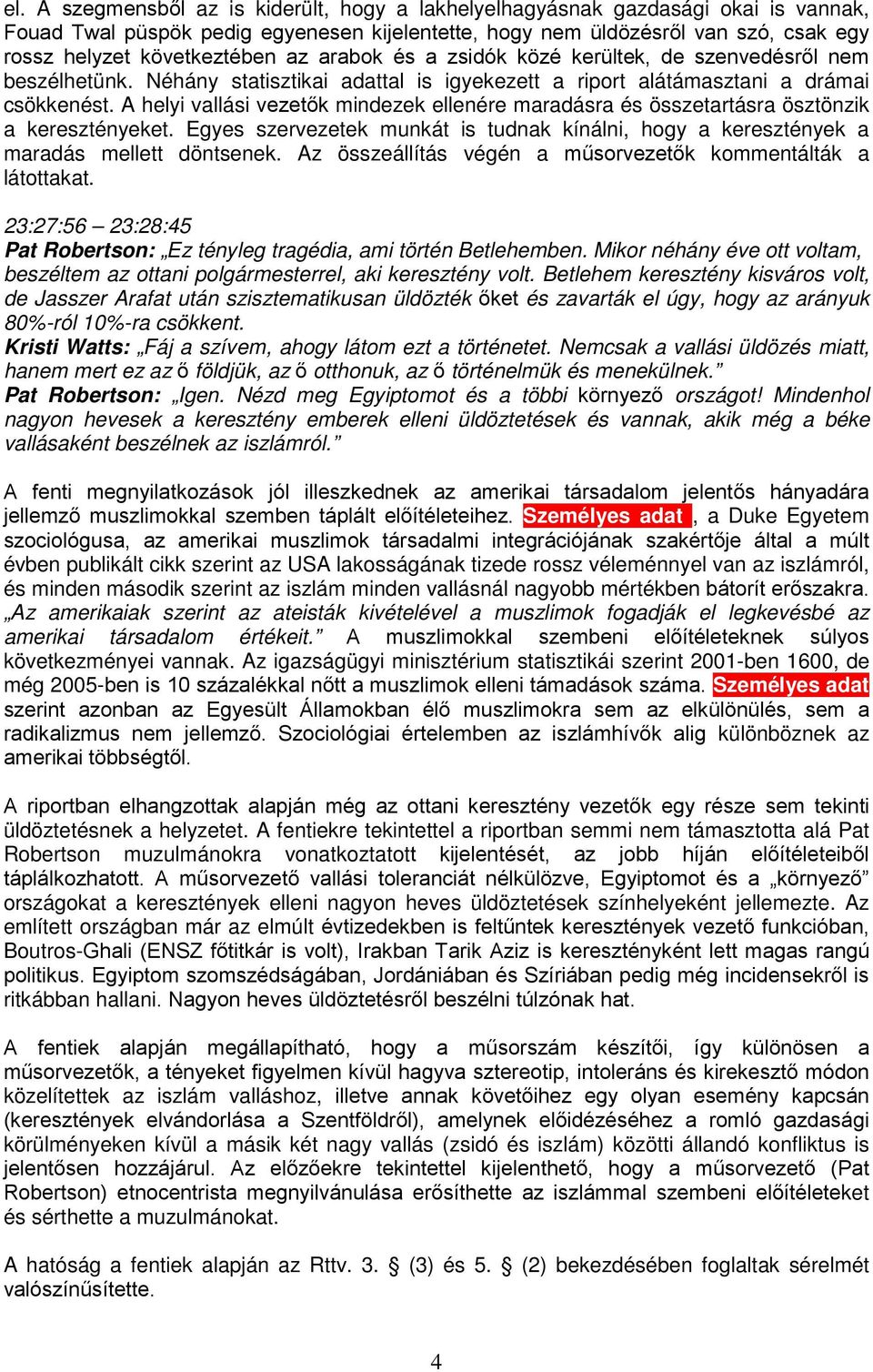 A helyi vallási vezetők mindezek ellenére maradásra és összetartásra ösztönzik a keresztényeket. Egyes szervezetek munkát is tudnak kínálni, hogy a keresztények a maradás mellett döntsenek.