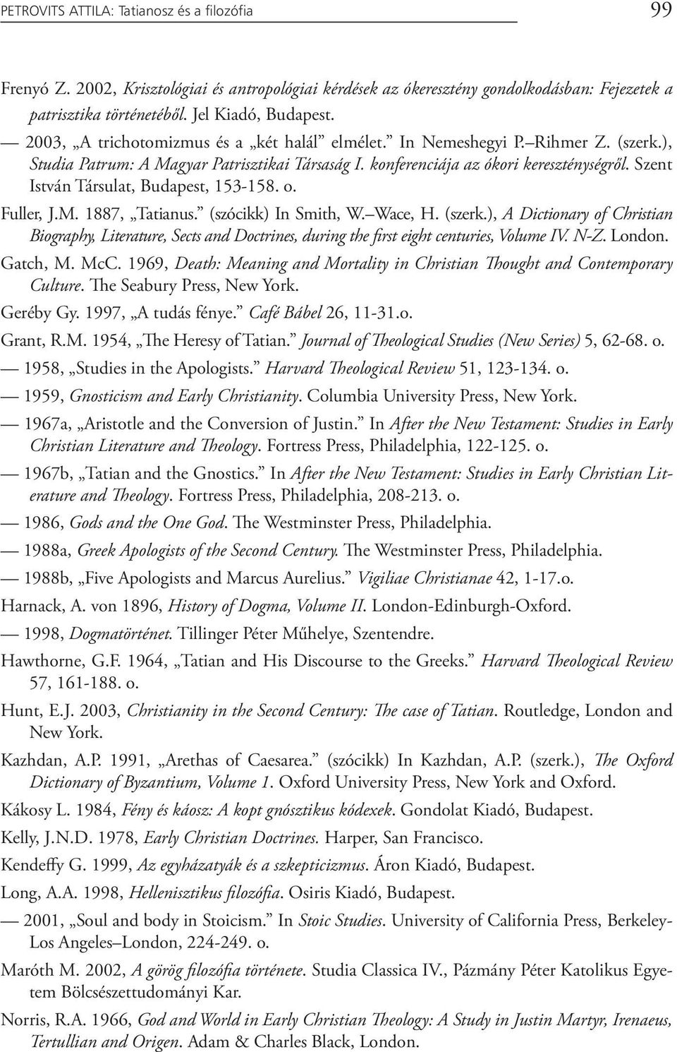 Szent István Társulat, Budapest, 153-158. o. Fuller, J.M. 1887, Tatianus. (szócikk) In Smith, W. Wace, H. (szerk.