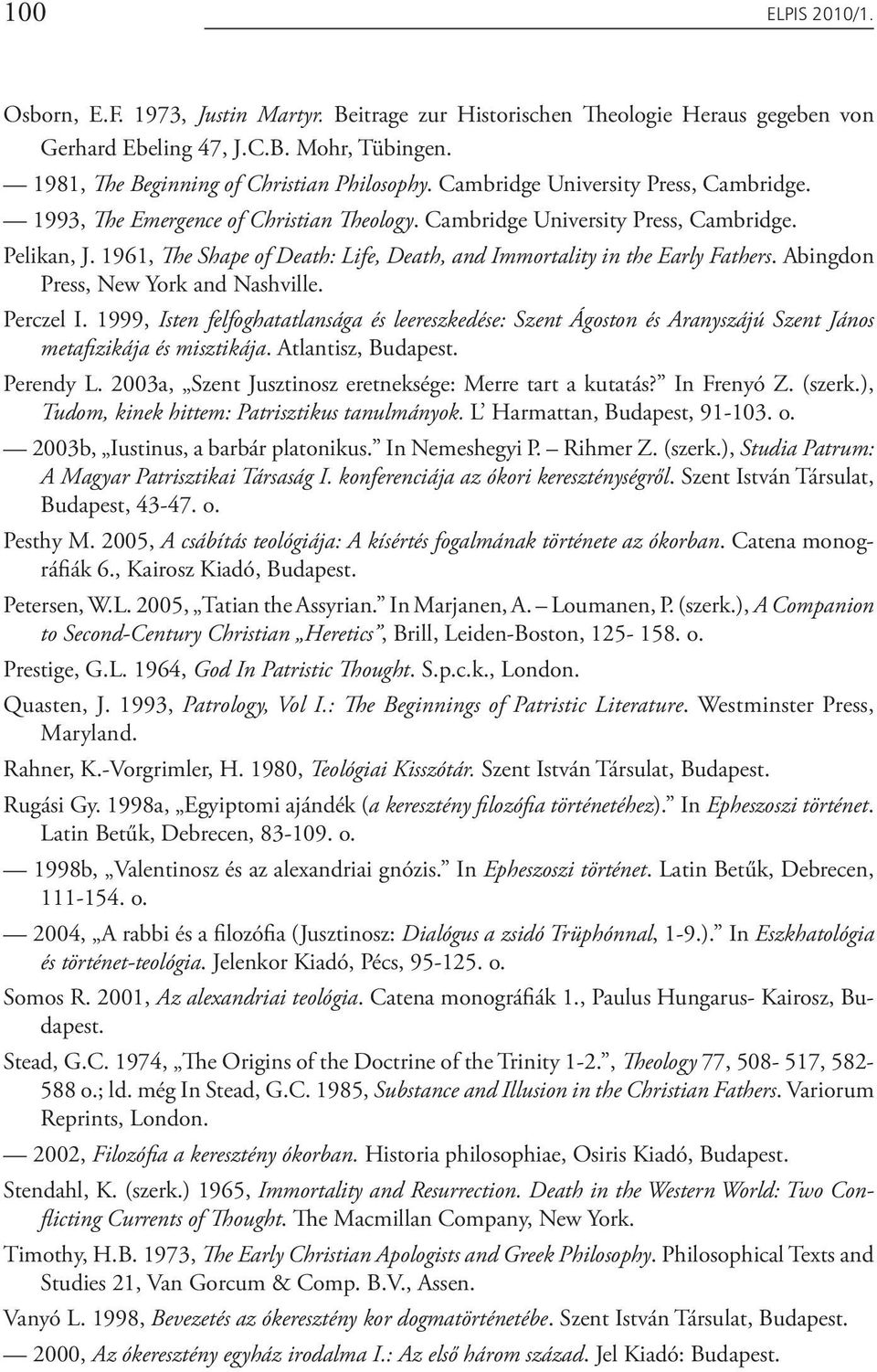 1961, The Shape of Death: Life, Death, and Immortality in the Early Fathers. Abingdon Press, New York and Nashville. Perczel I.