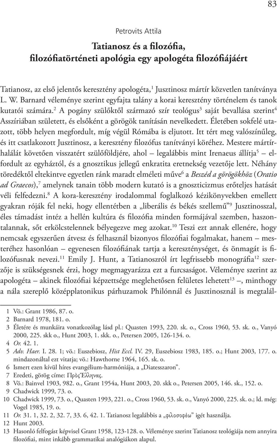 2 A pogány szülőktől származó szír teológus 3 saját bevallása szerint 4 Asszíriában született, és elsőként a görögök tanításán nevelkedett.