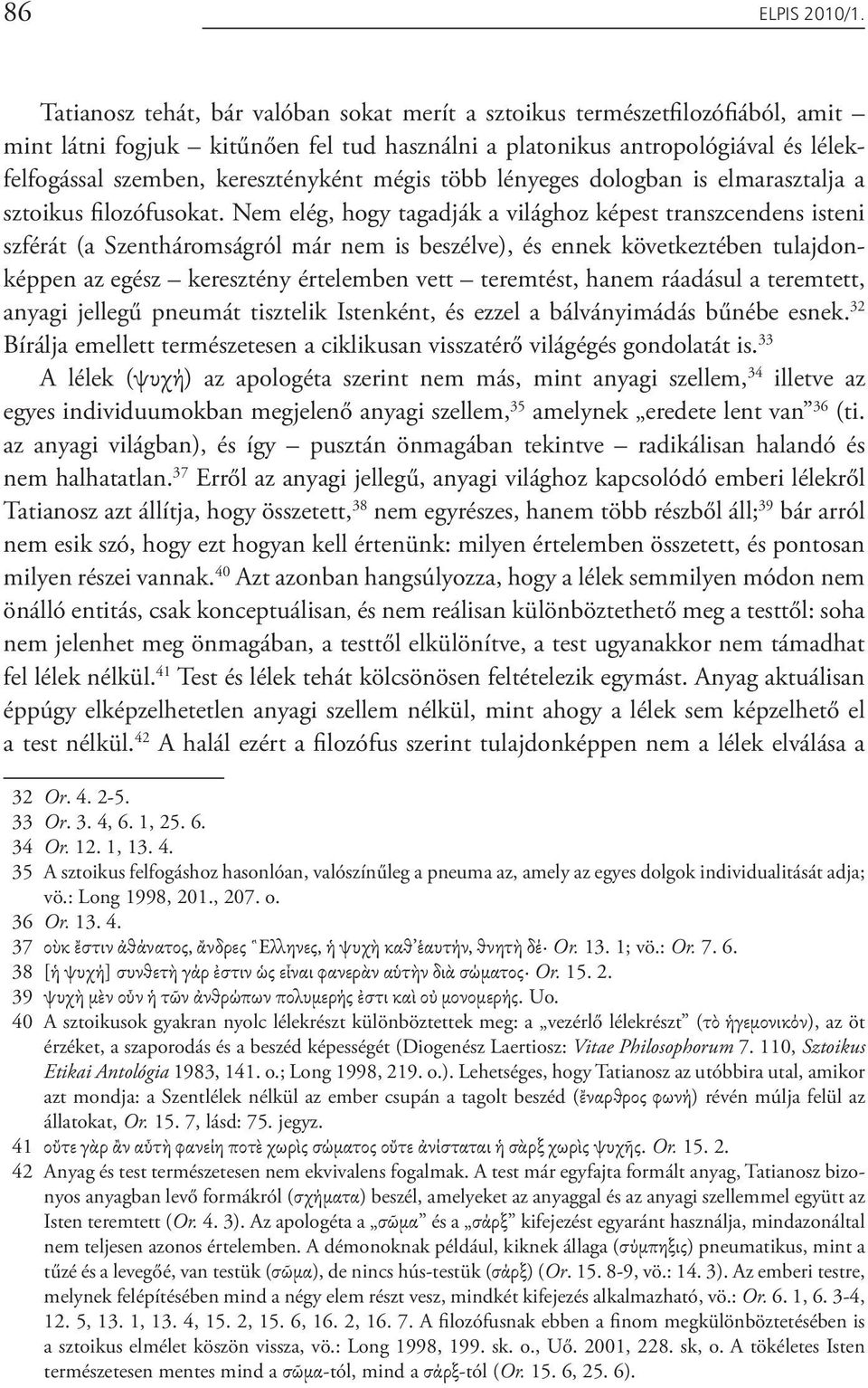 mégis több lényeges dologban is elmarasztalja a sztoikus filozófusokat.