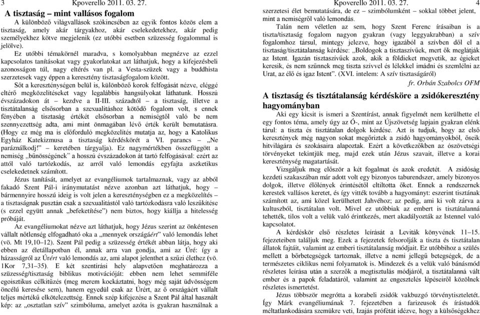 Ez utóbbi témakörnél maradva, s komolyabban megnézve az ezzel kapcsolatos tanításokat vagy gyakorlatokat azt láthatjuk, hogy a kifejezésbeli azonosságon túl, nagy eltérés van pl.