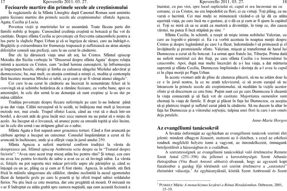 Cunoscând credinţa creştină se botează şi fac vot de castitate.