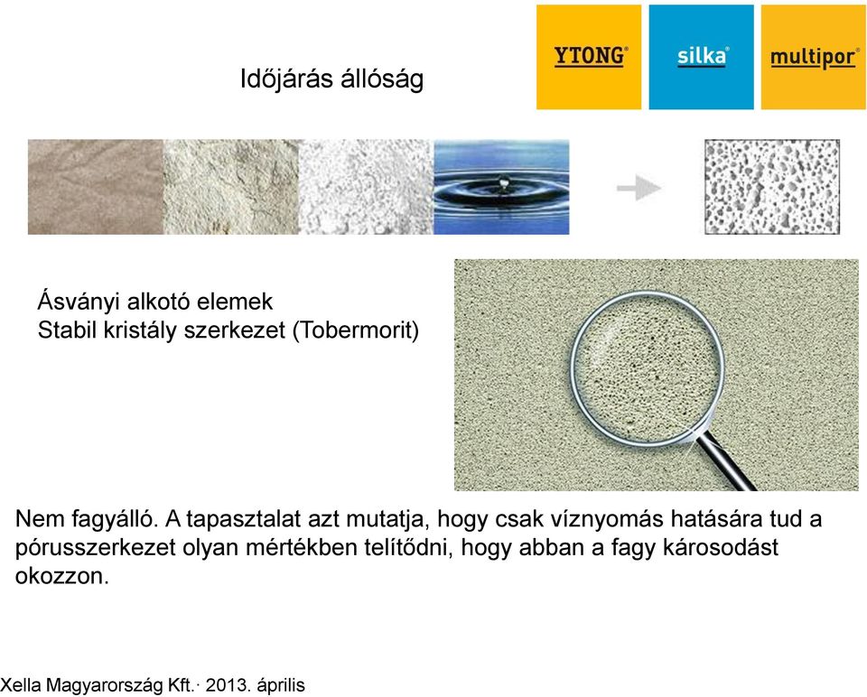 A tapasztalat azt mutatja, hogy csak víznyomás hatására