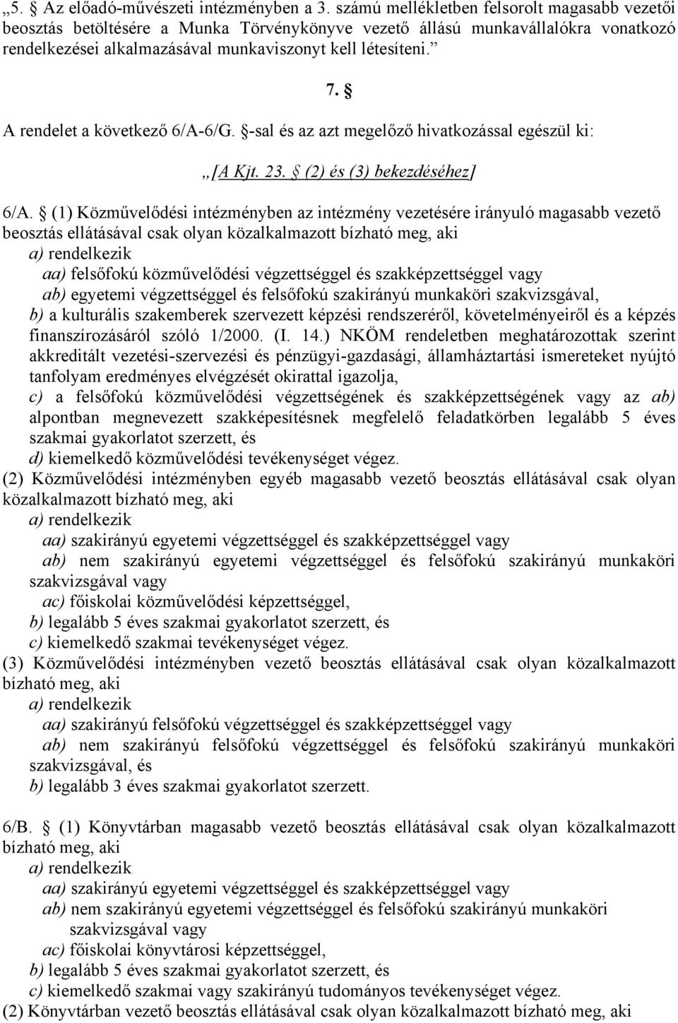 A rendelet a következő 6/A-6/G. -sal és az azt megelőző hivatkozással egészül ki: 7. [A Kjt. 23. (2) és (3) bekezdéséhez] 6/A.