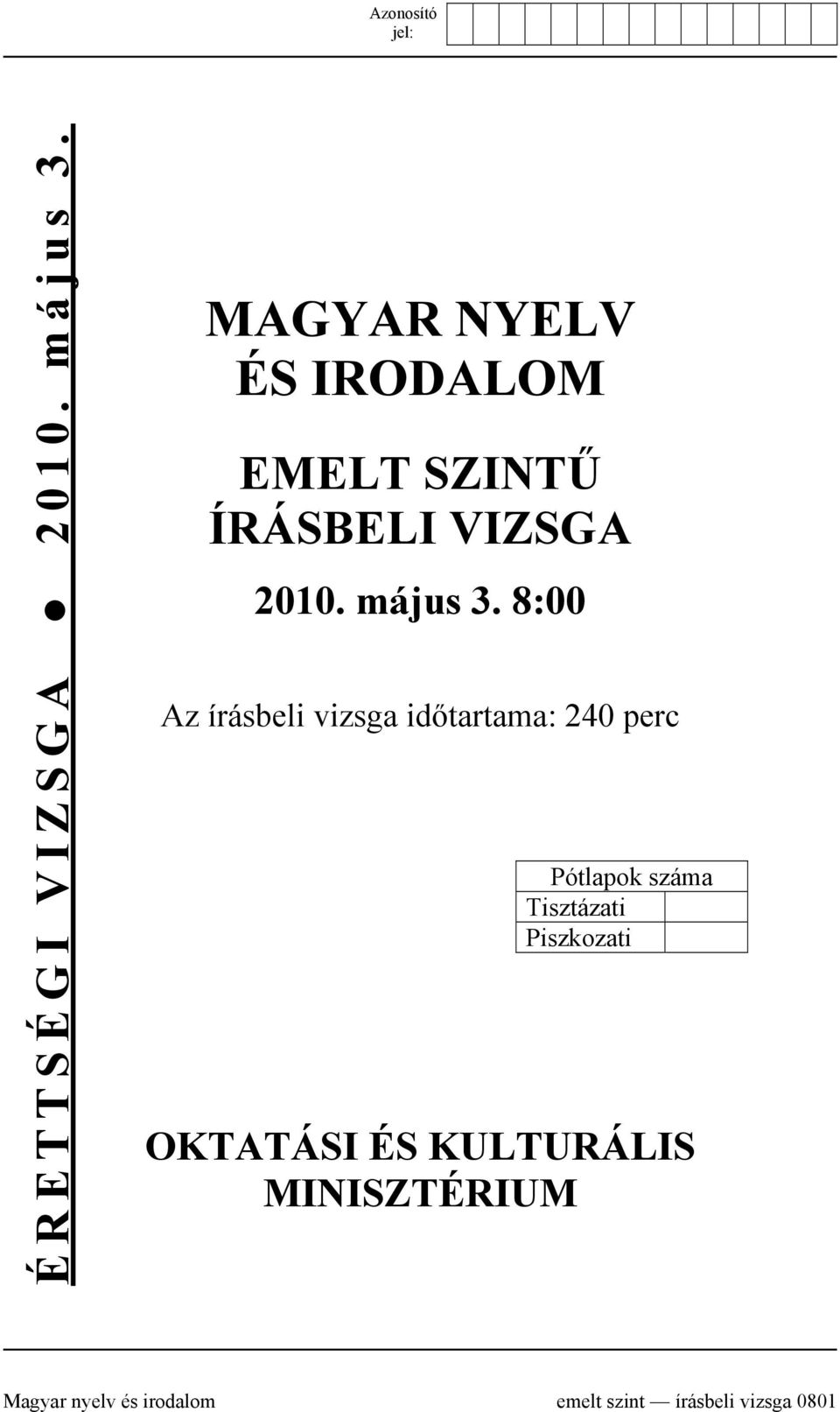 8:00 Az írásbeli vizsga időtartama: 240 perc Pótlapok száma