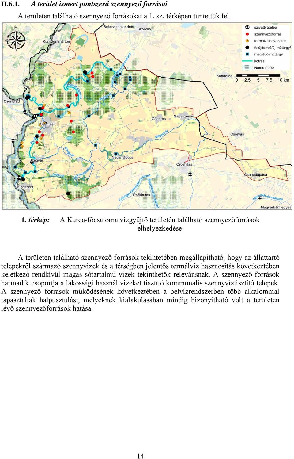 térkép: A Kurca-főcsatorna vízgyűjtő területén található szennyezőforrások elhelyezkedése A területen található szennyező források tekintetében megállapítható, hogy az állattartó telepekről származó
