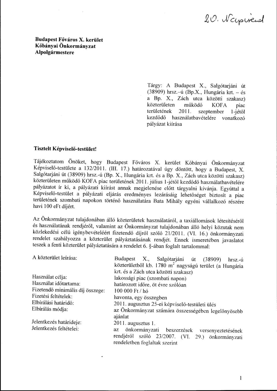 kerület Kőbányai Önkormányzat Képviselő-testülete a 132/2011. (III. 17.) határozatával úgy döntött, hogy a Budapest, X. Salgótarjáni út (38909) hrsz.-ú (Bp. X., Hungária krt. és a Bp. X., Zách utca közötti szakasz) közterületen működő KOFA piac területének 20 ll.