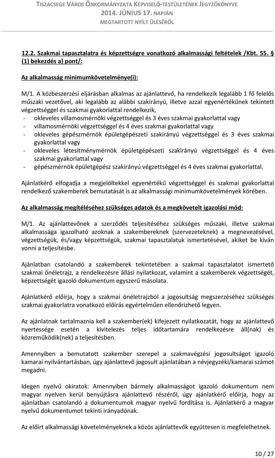 szakmai gyakorlattal rendelkezik, - okleveles villamosmérnöki végzettséggel és 3 éves szakmai gyakorlattal vagy - villamosmérnöki végzettséggel és 4 éves szakmai gyakorlattal vagy - okleveles