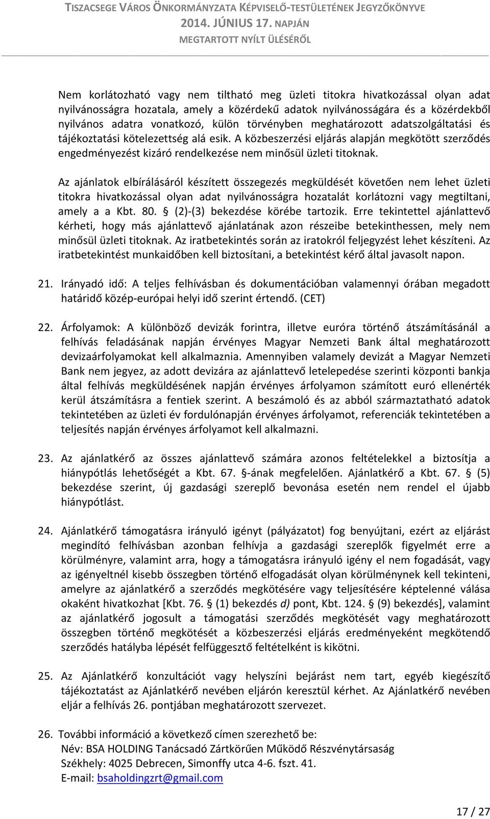 Az ajánlatok elbírálásáról készített összegezés megküldését követően nem lehet üzleti titokra hivatkozással olyan adat nyilvánosságra hozatalát korlátozni vagy megtiltani, amely a a Kbt. 80.