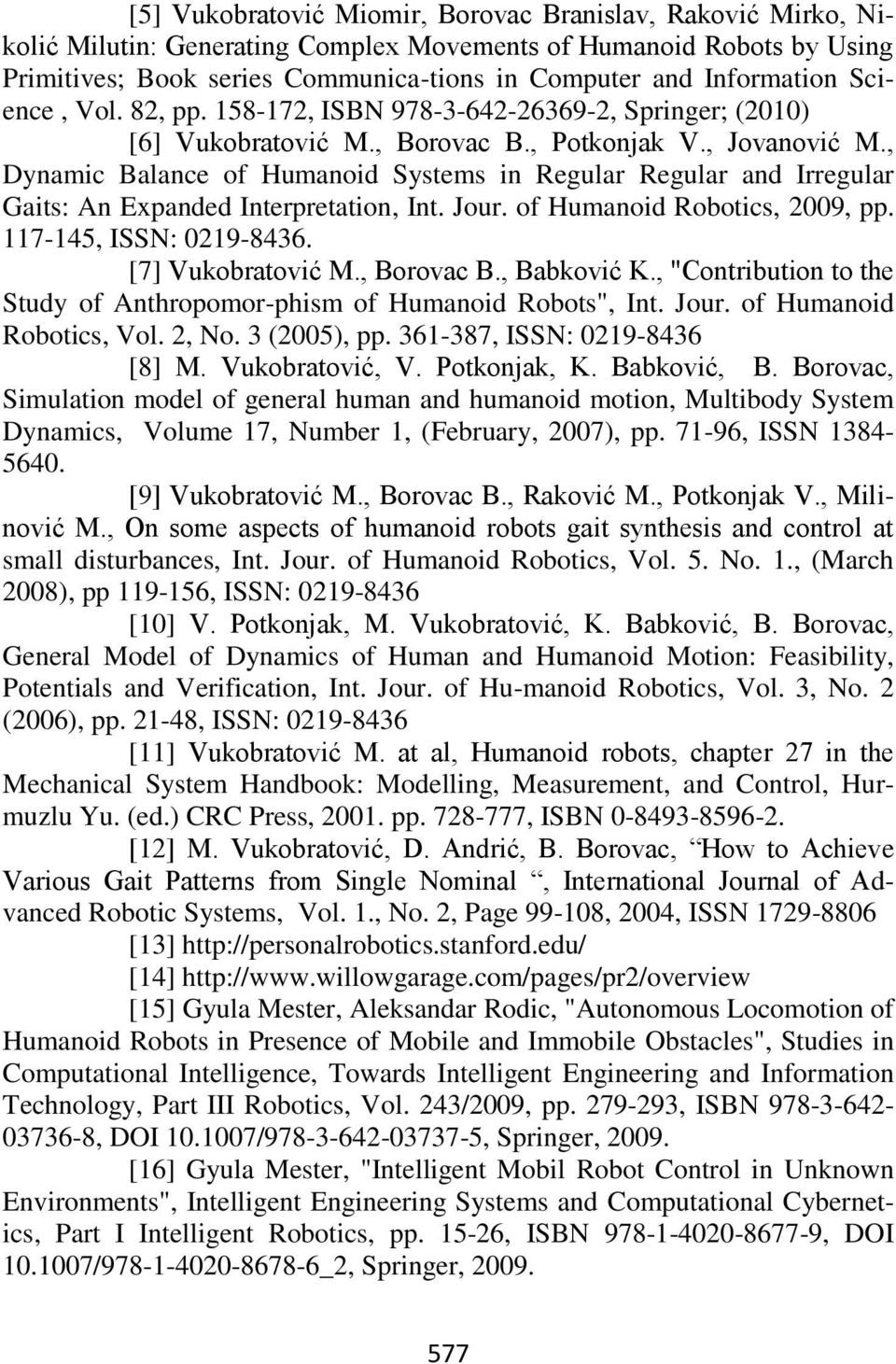 , Dynamic Balance of Humanoid Systems in Regular Regular and Irregular Gaits: An Expanded Interpretation, Int. Jour. of Humanoid Robotics, 2009, pp. 117-145, ISSN: 0219-8436. [7] Vukobratović M.