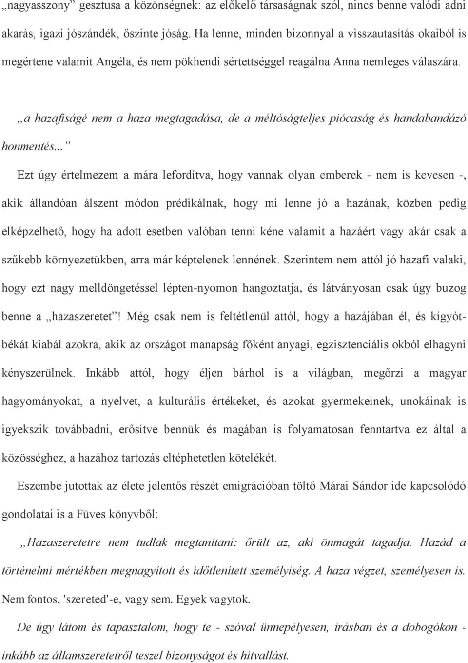 a hazafiságé nem a haza megtagadása, de a méltóságteljes piócaság és handabandázó honmentés.