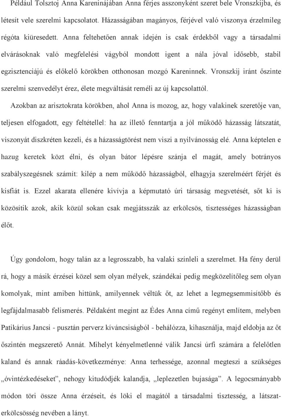 Kareninnek. Vronszkij iránt őszinte szerelmi szenvedélyt érez, élete megváltását reméli az új kapcsolattól.