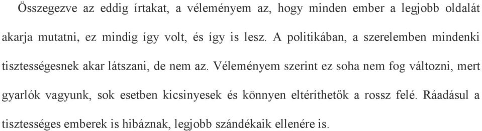 A politikában, a szerelemben mindenki tisztességesnek akar látszani, de nem az.