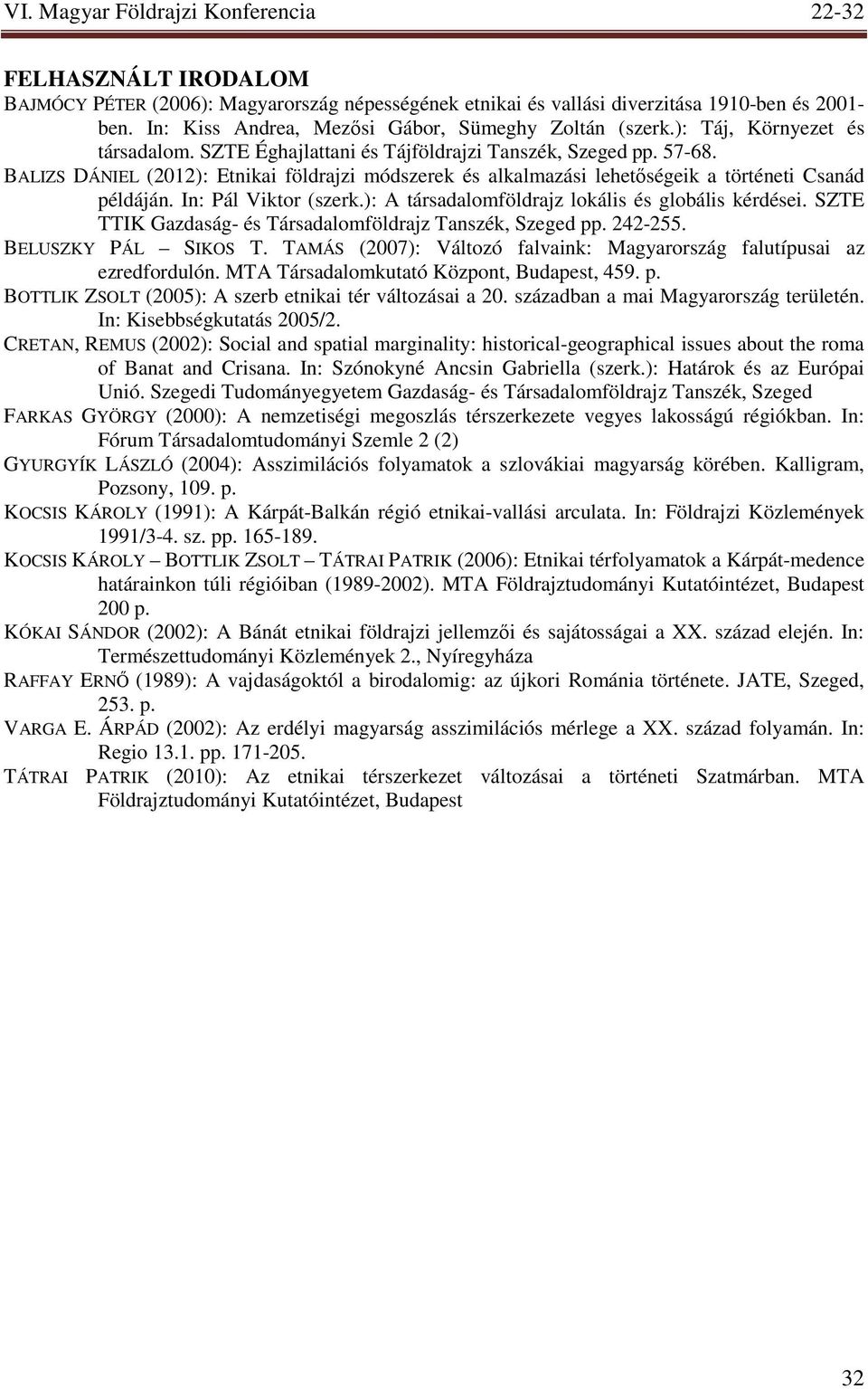 In: Pál Viktor (szerk.): A társadalomföldrajz lokális és globális kérdései. SZTE TTIK Gazdaság- és Társadalomföldrajz Tanszék, Szeged pp. 242-255. BELUSZKY PÁL SIKOS T.