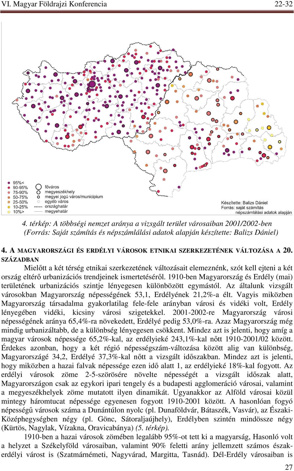 1910-ben Magyarország és Erdély (mai) területének urbanizációs szintje lényegesen különbözött egymástól. Az általunk vizsgált városokban Magyarország népességének 53,1, Erdélyének 21,2%-a élt.