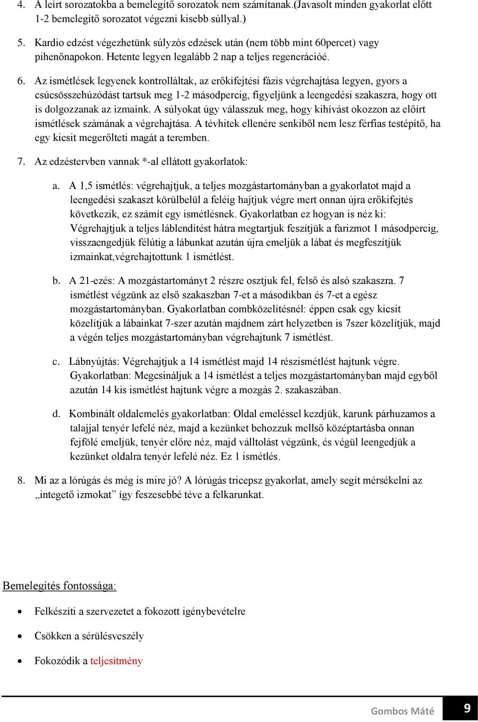 percet) vagy pihenőnapokon. Hetente legyen legalább 2 nap a teljes regenerációé. 6.