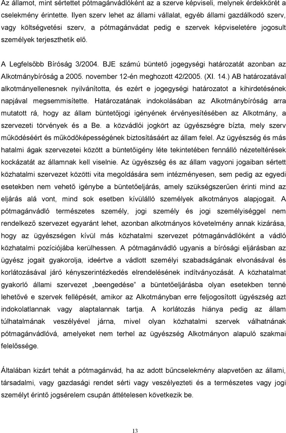 A Legfelsőbb Bíróság 3/2004. BJE számú büntető jogegységi határozatát azonban az Alkotmánybíróság a 2005. november 12-én meghozott 42/2005. (XI. 14.