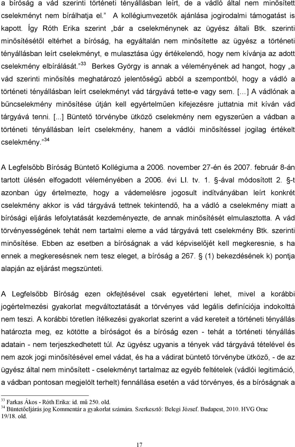 szerinti minősítésétől eltérhet a bíróság, ha egyáltalán nem minősítette az ügyész a történeti tényállásban leírt cselekményt, e mulasztása úgy értékelendő, hogy nem kívánja az adott cselekmény